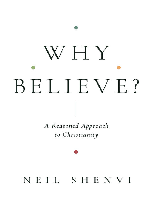 Title details for Why Believe? by Neil Shenvi - Available